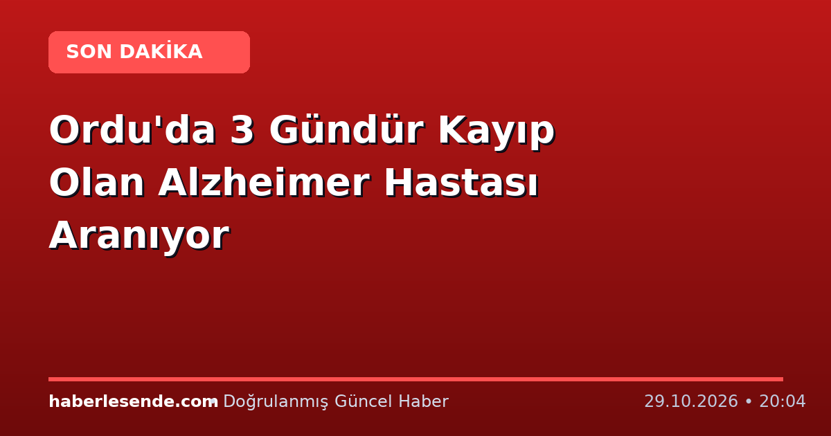 Ordu'da 3 Gündür Kayıp Olan Alzheimer Hastası Aranıyor