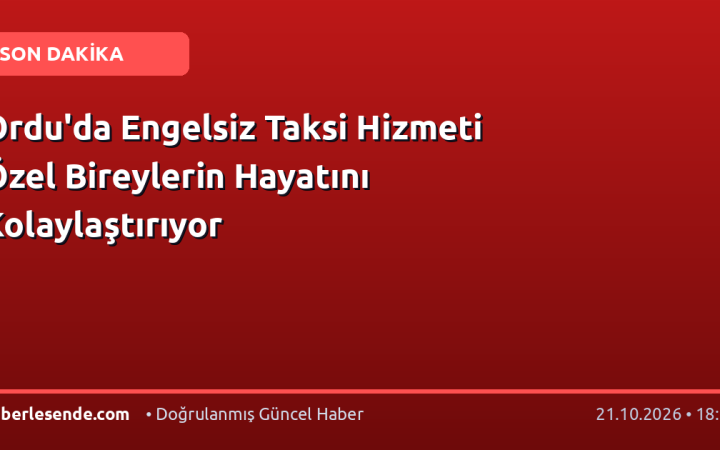 Ordu'da Engelsiz Taksi Hizmeti Özel Bireylerin Hayatını Kolaylaştırıyor