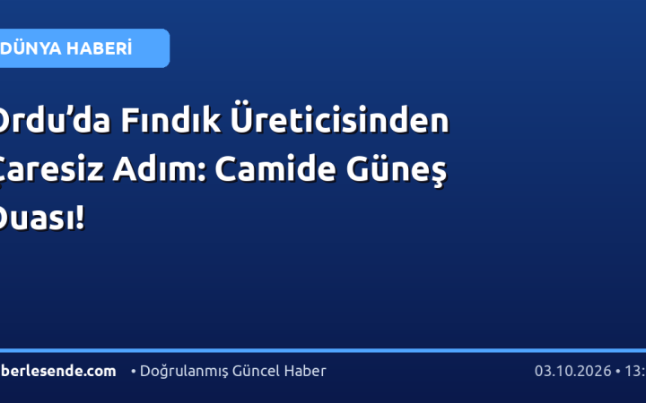 Ordu’da Fındık Üreticisinden Çaresiz Adım: Camide Güneş Duası!
