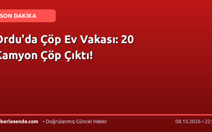 Ordu'da Çöp Ev Vakası: 20 Kamyon Çöp Çıktı!
