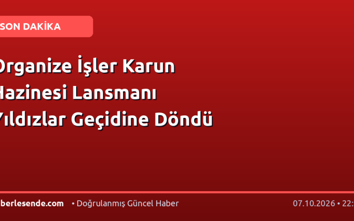 Organize İşler Karun Hazinesi Lansmanı Yıldızlar Geçidine Döndü