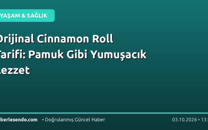 Orijinal Cinnamon Roll Tarifi: Pamuk Gibi Yumuşacık Lezzet