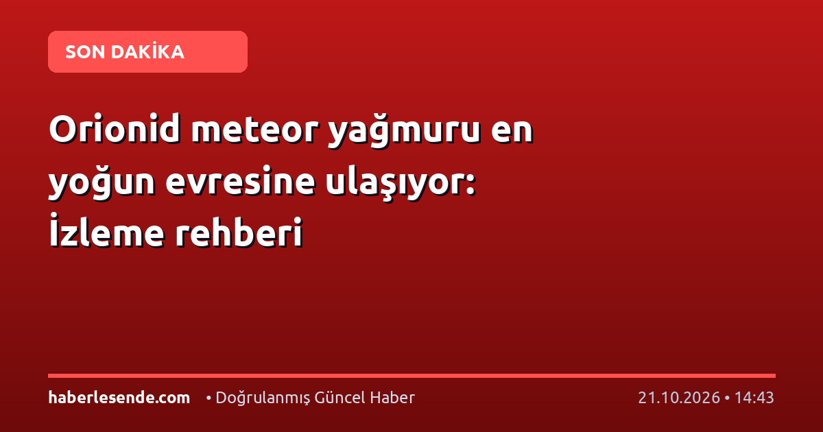 Orionid meteor yağmuru en yoğun evresine ulaşıyor: İzleme rehberi