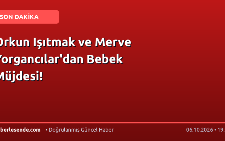 Orkun Işıtmak ve Merve Yorgancılar'dan Bebek Müjdesi!