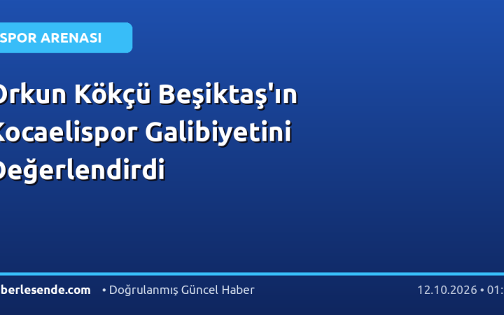 Orkun Kökçü Beşiktaş'ın Kocaelispor Galibiyetini Değerlendirdi