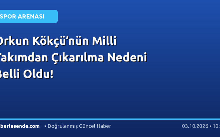 Orkun Kökçü’nün Milli Takımdan Çıkarılma Nedeni Belli Oldu!