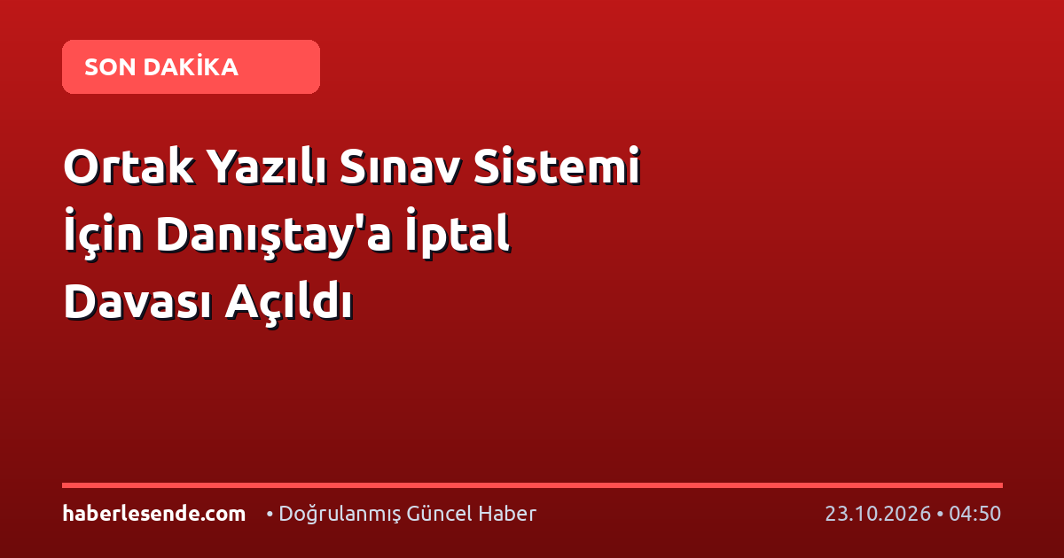 Ortak Yazılı Sınav Sistemi İçin Danıştay'a İptal Davası Açıldı