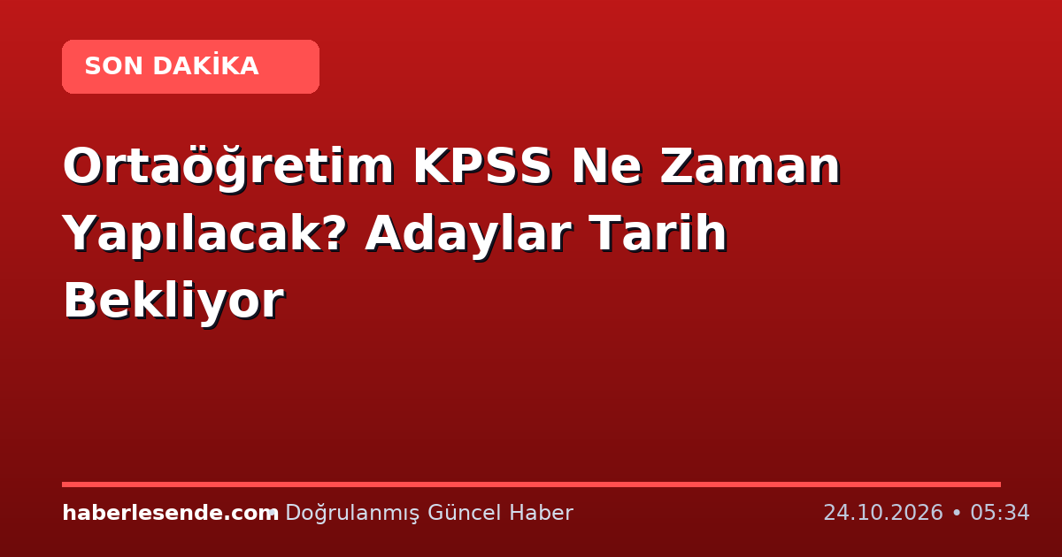 Ortaöğretim KPSS Ne Zaman Yapılacak? Adaylar Tarih Bekliyor