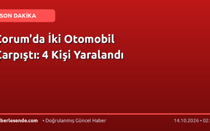 Çorum'da İki Otomobil Çarpıştı: 4 Kişi Yaralandı