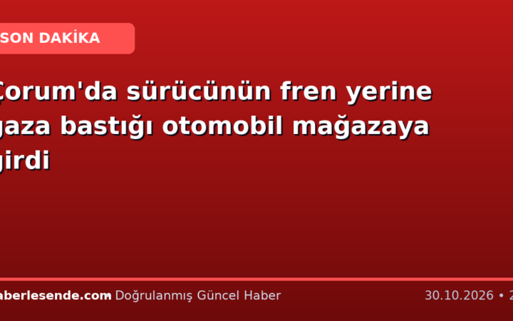 Çorum'da sürücünün fren yerine gaza bastığı otomobil mağazaya girdi