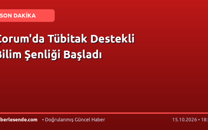 Çorum'da Tübitak Destekli Bilim Şenliği Başladı
