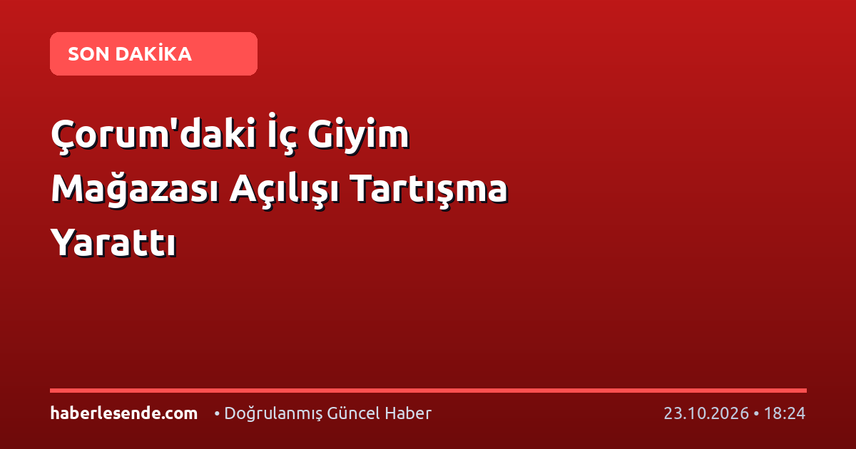 Çorum'daki İç Giyim Mağazası Açılışı Tartışma Yarattı