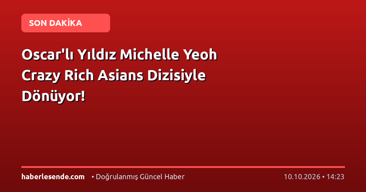 Oscar'lı Yıldız Michelle Yeoh Crazy Rich Asians Dizisiyle Dönüyor!