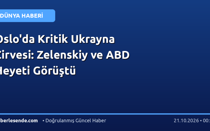 Oslo'da Kritik Ukrayna Zirvesi: Zelenskiy ve ABD Heyeti Görüştü