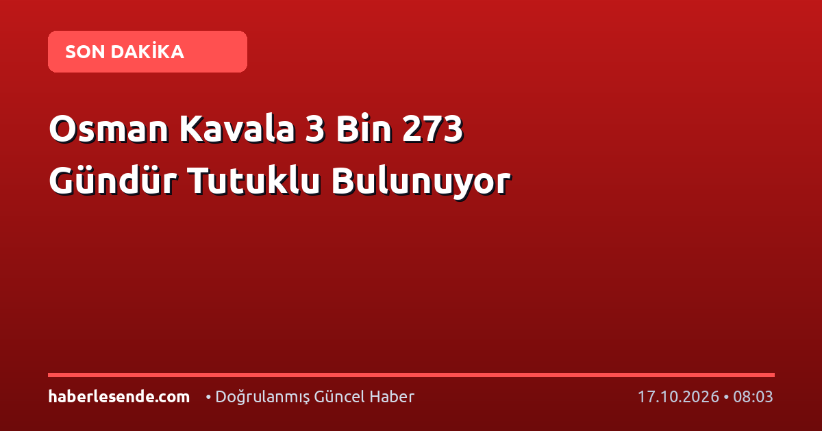 Osman Kavala 3 Bin 273 Gündür Tutuklu Bulunuyor