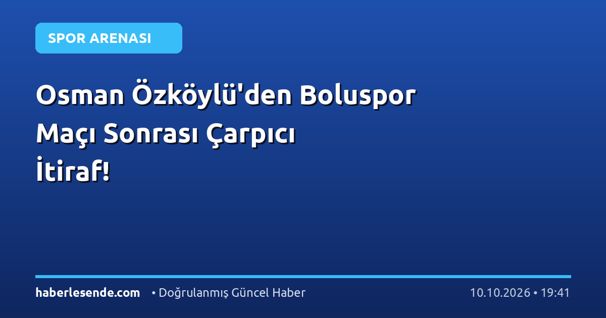 Osman Özköylü'den Boluspor Maçı Sonrası Çarpıcı İtiraf!