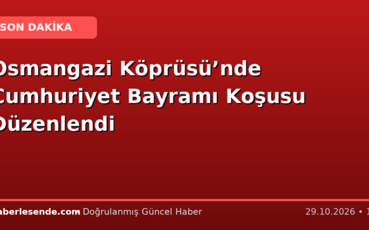 Osmangazi Köprüsü’nde Cumhuriyet Bayramı Koşusu Düzenlendi