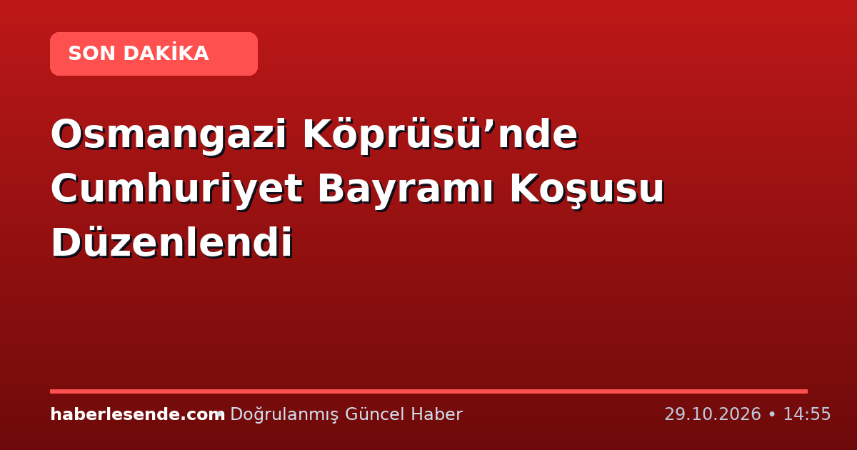 Osmangazi Köprüsü’nde Cumhuriyet Bayramı Koşusu Düzenlendi