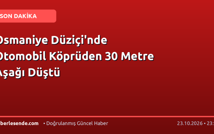 Osmaniye Düziçi'nde Otomobil Köprüden 30 Metre Aşağı Düştü