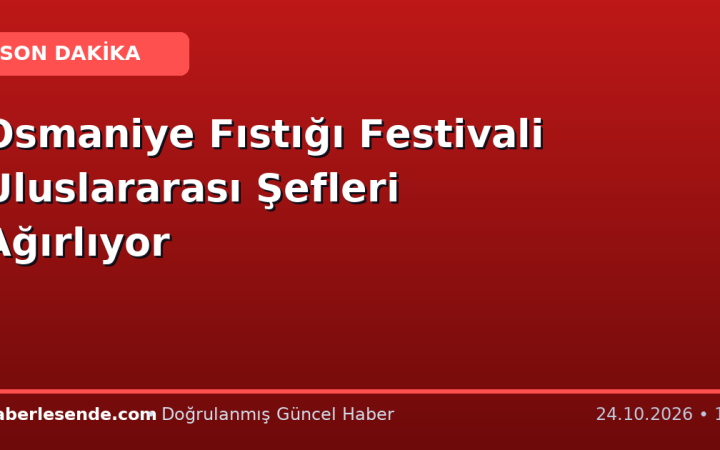 Osmaniye Fıstığı Festivali Uluslararası Şefleri Ağırlıyor