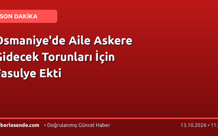 Osmaniye'de Aile Askere Gidecek Torunları İçin Fasulye Ekti