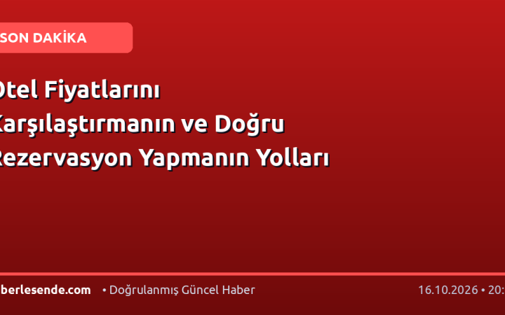 Otel Fiyatlarını Karşılaştırmanın ve Doğru Rezervasyon Yapmanın Yolları