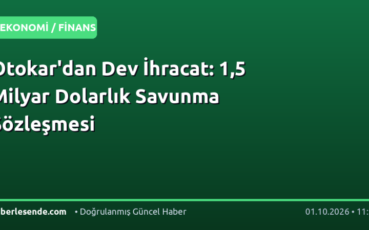 Otokar'dan Dev İhracat: 1,5 Milyar Dolarlık Savunma Sözleşmesi