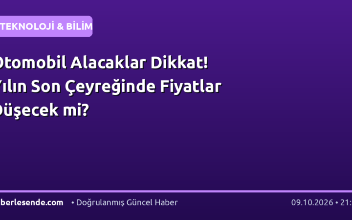 Otomobil Alacaklar Dikkat! Yılın Son Çeyreğinde Fiyatlar Düşecek mi?