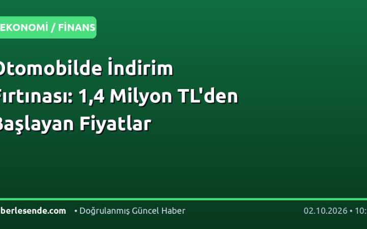 Otomobilde İndirim Fırtınası: 1,4 Milyon TL'den Başlayan Fiyatlar