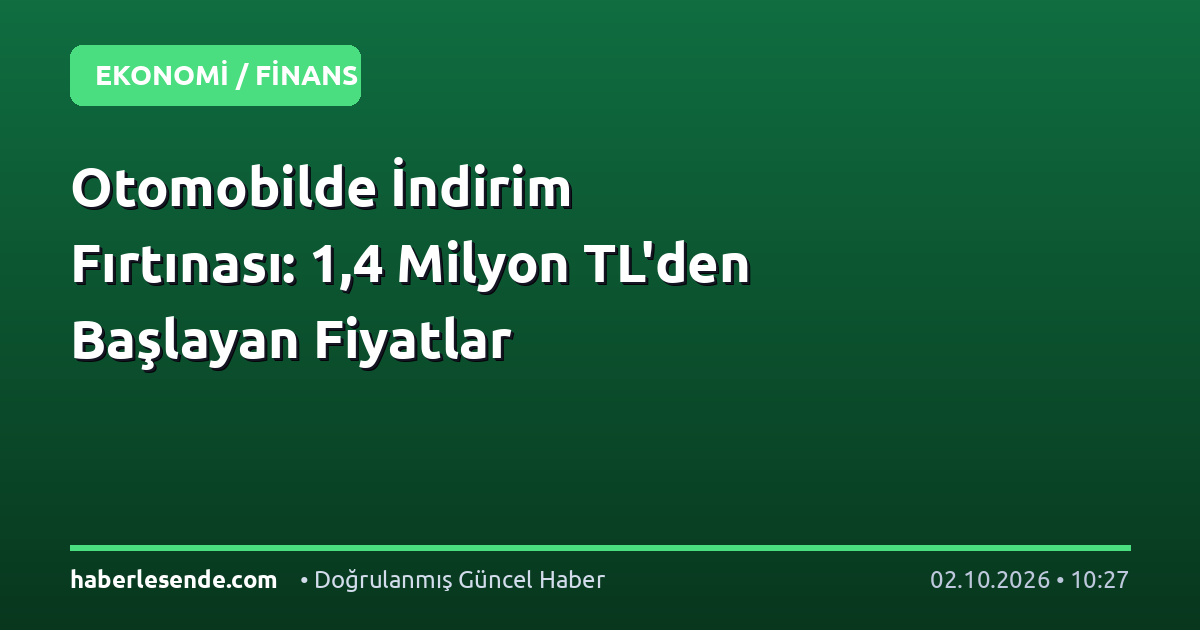 Otomobilde İndirim Fırtınası: 1,4 Milyon TL'den Başlayan Fiyatlar