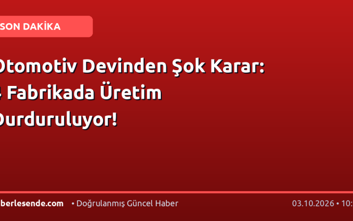 Otomotiv Devinden Şok Karar: 4 Fabrikada Üretim Durduruluyor!