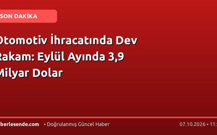 Otomotiv İhracatında Dev Rakam: Eylül Ayında 3,9 Milyar Dolar