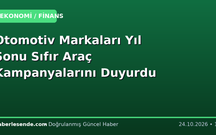 Otomotiv Markaları Yıl Sonu Sıfır Araç Kampanyalarını Duyurdu