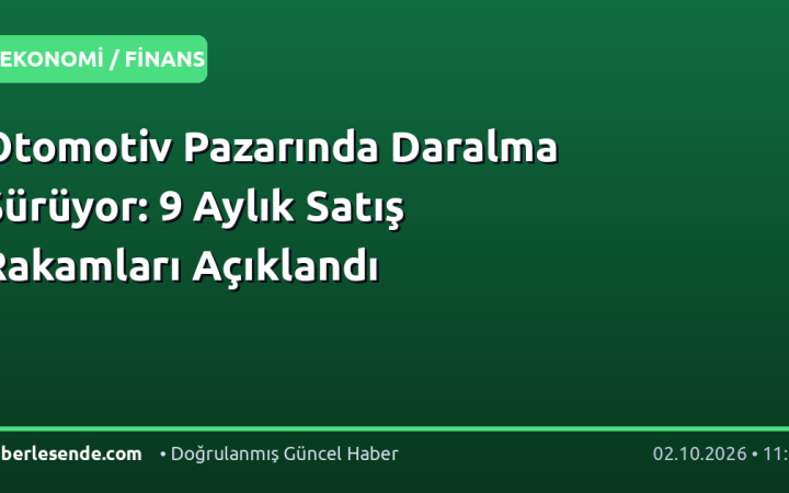 Otomotiv Pazarında Daralma Sürüyor: 9 Aylık Satış Rakamları Açıklandı