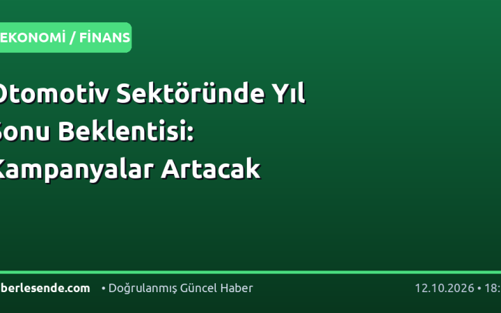 Otomotiv Sektöründe Yıl Sonu Beklentisi: Kampanyalar Artacak