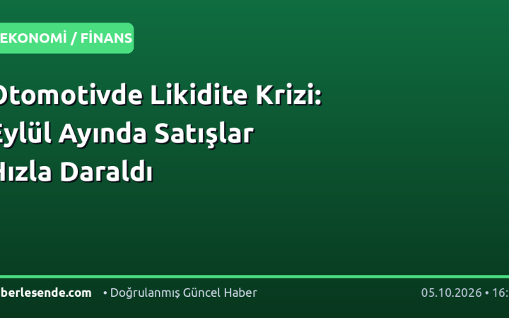 Otomotivde Likidite Krizi: Eylül Ayında Satışlar Hızla Daraldı