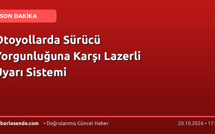 Otoyollarda Sürücü Yorgunluğuna Karşı Lazerli Uyarı Sistemi