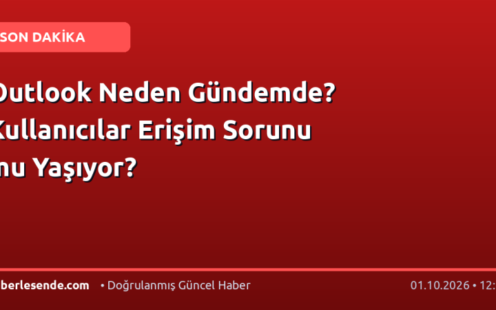 Outlook Neden Gündemde? Kullanıcılar Erişim Sorunu mu Yaşıyor?