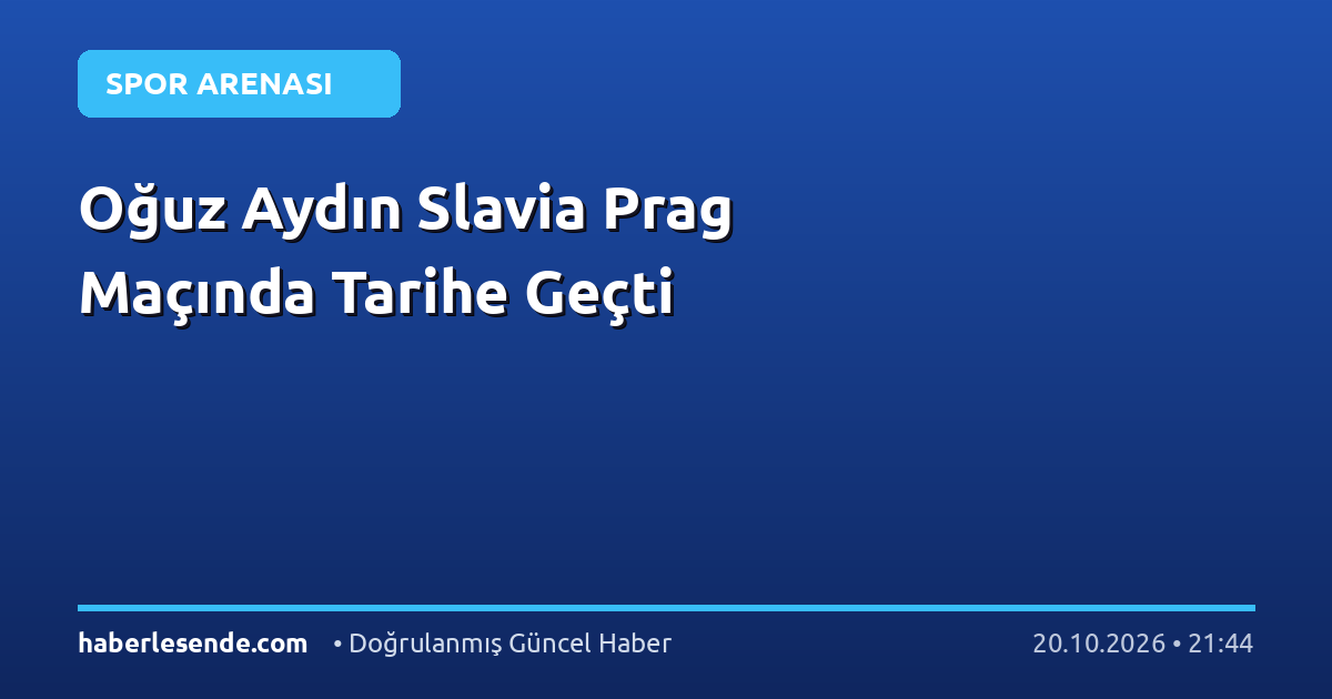 Oğuz Aydın Slavia Prag Maçında Tarihe Geçti