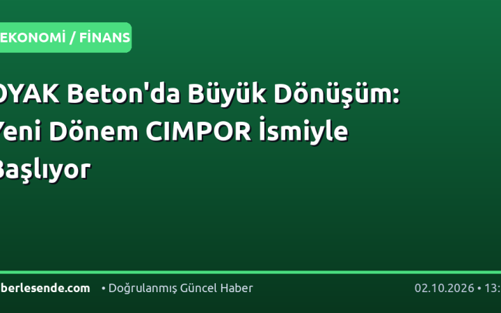 OYAK Beton'da Büyük Dönüşüm: Yeni Dönem CIMPOR İsmiyle Başlıyor