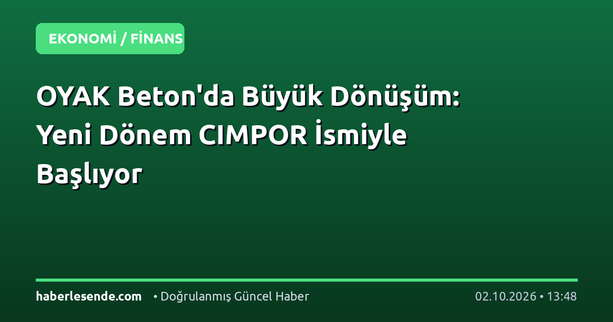 OYAK Beton'da Büyük Dönüşüm: Yeni Dönem CIMPOR İsmiyle Başlıyor