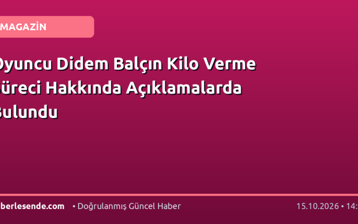 Oyuncu Didem Balçın Kilo Verme Süreci Hakkında Açıklamalarda Bulundu