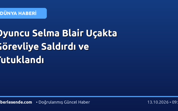 Oyuncu Selma Blair Uçakta Görevliye Saldırdı ve Tutuklandı