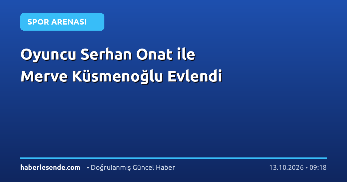 Oyuncu Serhan Onat ile Merve Küsmenoğlu Evlendi
