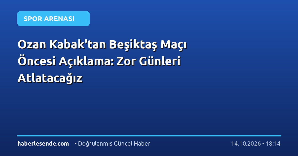 Ozan Kabak'tan Beşiktaş Maçı Öncesi Açıklama: Zor Günleri Atlatacağız