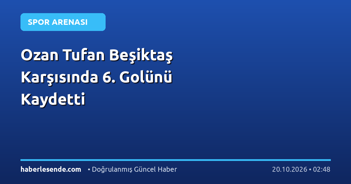 Ozan Tufan Beşiktaş Karşısında 6. Golünü Kaydetti