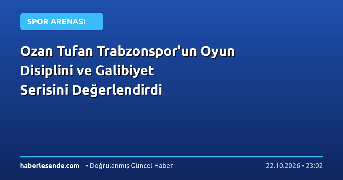 Ozan Tufan Trabzonspor'un Oyun Disiplini ve Galibiyet Serisini Değerlendirdi