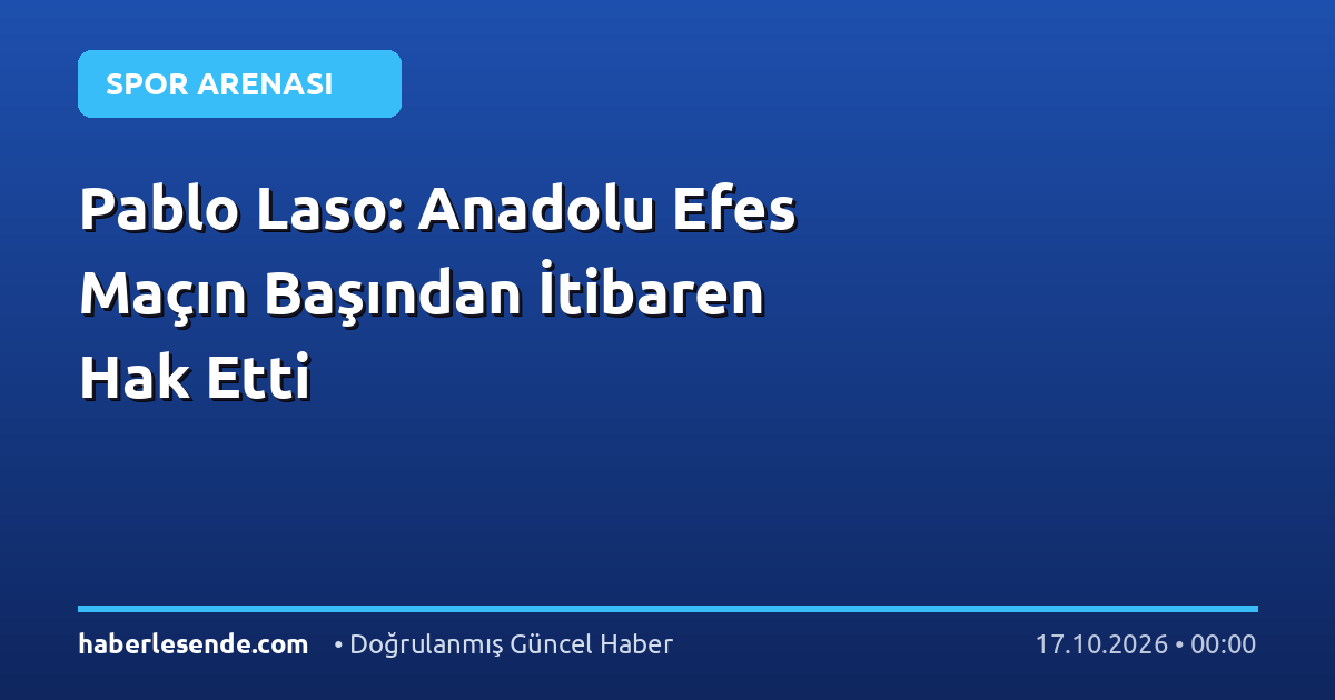 Pablo Laso: Anadolu Efes Maçın Başından İtibaren Hak Etti
