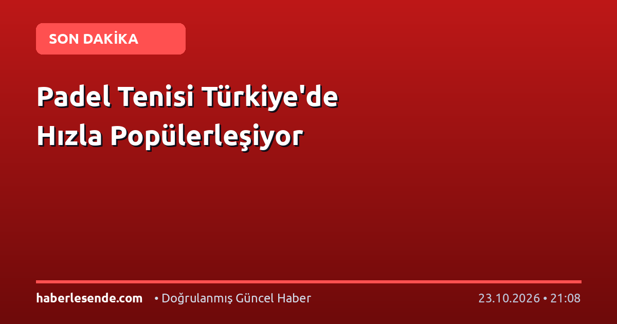 Padel Tenisi Türkiye'de Hızla Popülerleşiyor