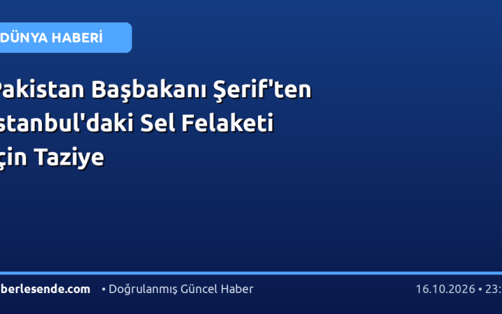 Pakistan Başbakanı Şerif'ten İstanbul'daki Sel Felaketi İçin Taziye